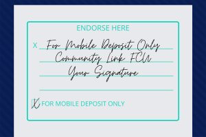 Remote Deposit Endorsement - For Mobile Deposit Only - Community Link FCU - Your Signature